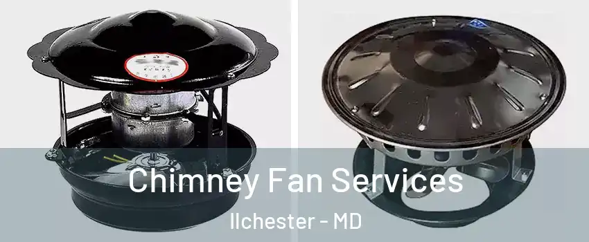  Chimney Fan Services Ilchester - MD