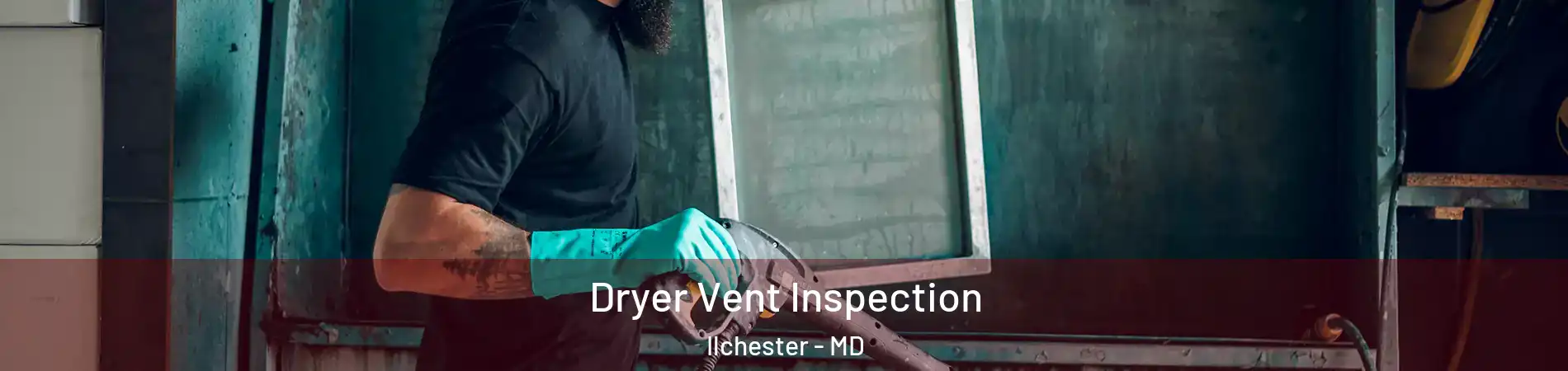  Dryer Vent Inspection Ilchester - MD