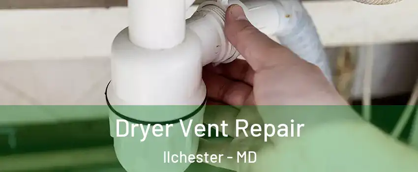  Dryer Vent Repair Ilchester - MD