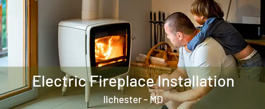  Electric Fireplace Installation Ilchester - MD