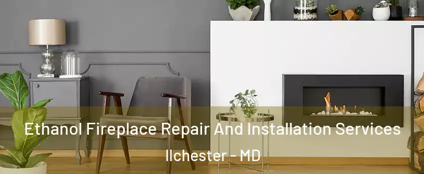  Ethanol Fireplace Repair And Installation Services Ilchester - MD