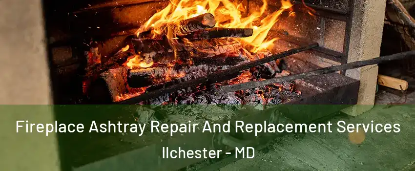  Fireplace Ashtray Repair And Replacement Services Ilchester - MD