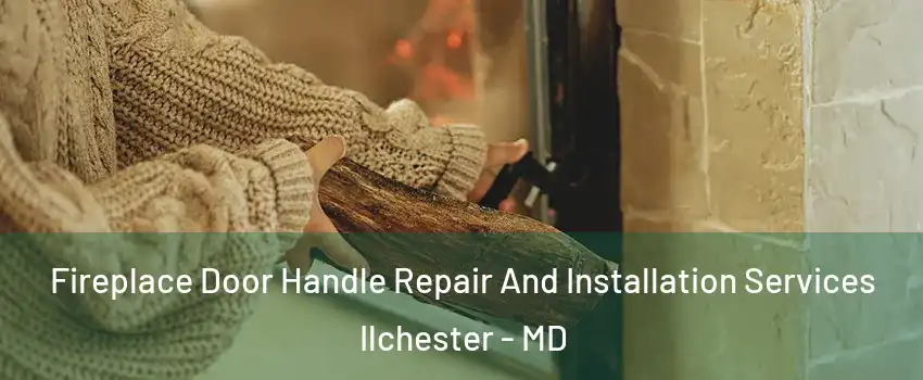  Fireplace Door Handle Repair And Installation Services Ilchester - MD