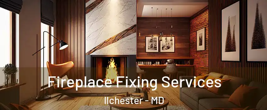  Fireplace Fixing Services Ilchester - MD