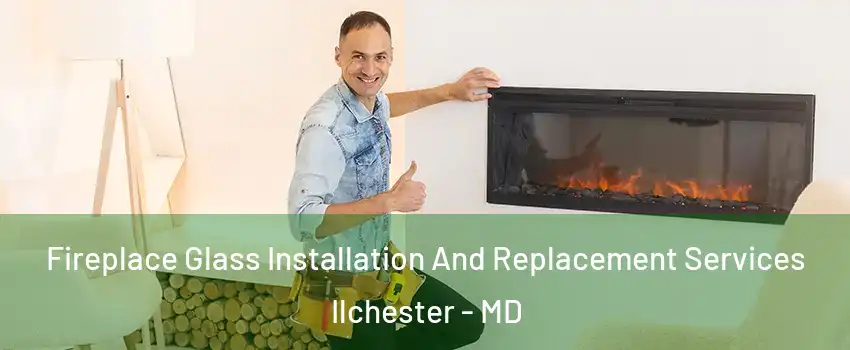  Fireplace Glass Installation And Replacement Services Ilchester - MD
