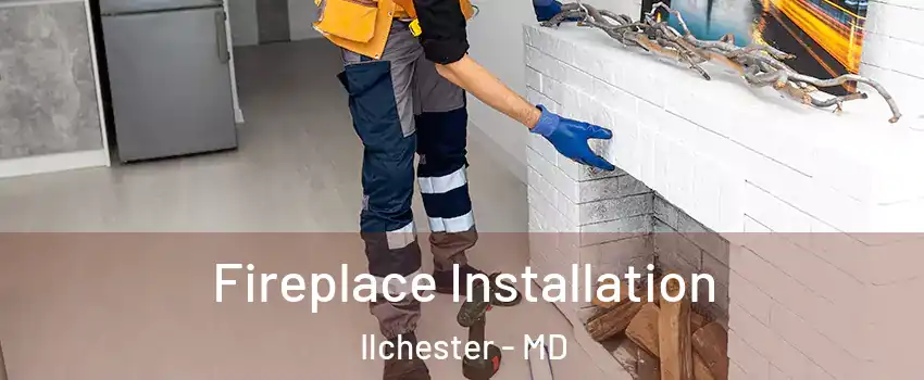  Fireplace Installation Ilchester - MD