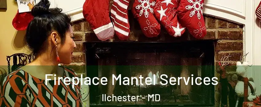  Fireplace Mantel Services Ilchester - MD