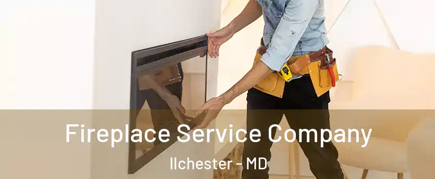 Fireplace Service Company Ilchester - MD