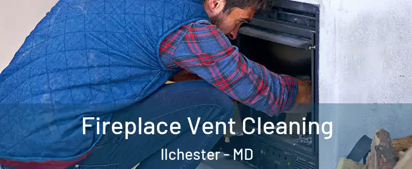  Fireplace Vent Cleaning Ilchester - MD