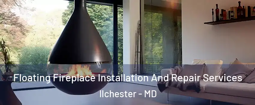  Floating Fireplace Installation And Repair Services Ilchester - MD