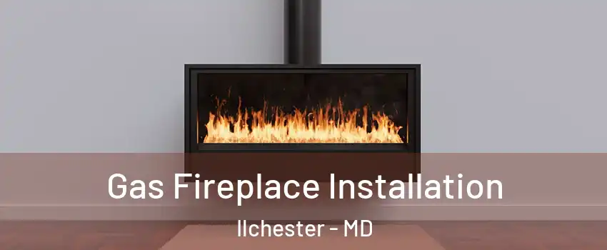  Gas Fireplace Installation Ilchester - MD
