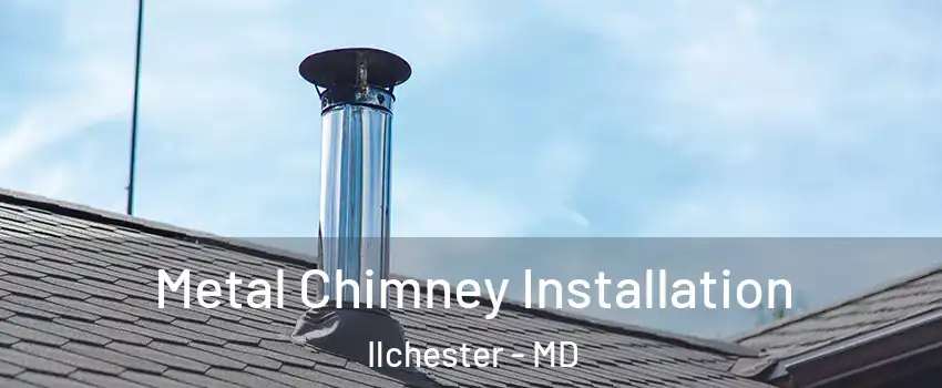  Metal Chimney Installation Ilchester - MD