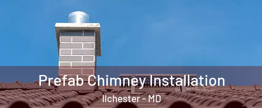  Prefab Chimney Installation Ilchester - MD