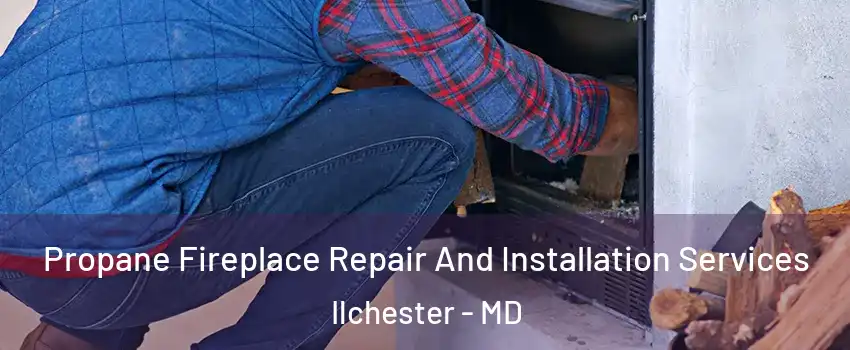  Propane Fireplace Repair And Installation Services Ilchester - MD