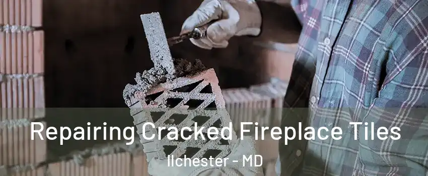  Repairing Cracked Fireplace Tiles Ilchester - MD
