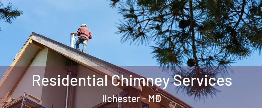  Residential Chimney Services Ilchester - MD