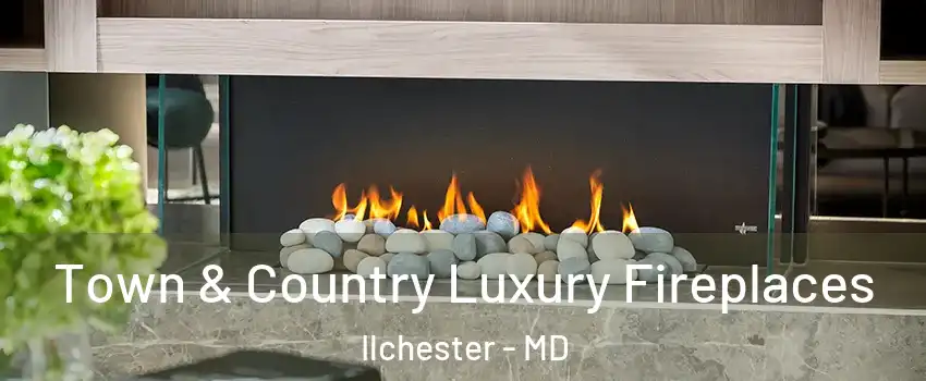  Town & Country Luxury Fireplaces Ilchester - MD