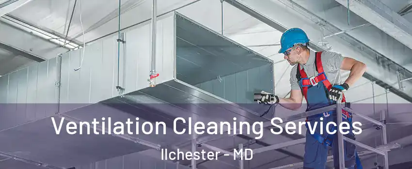  Ventilation Cleaning Services Ilchester - MD