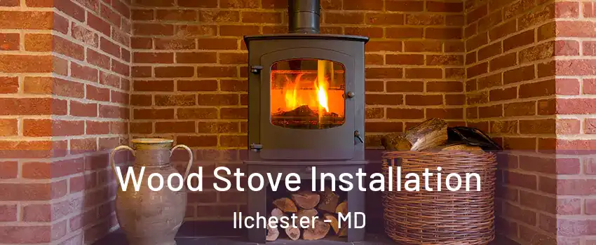  Wood Stove Installation Ilchester - MD
